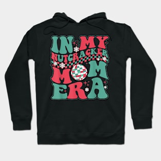 In My Nutcracker Mom Era Christmas Nutcracker Ballet Festive T Shirt Hoodie